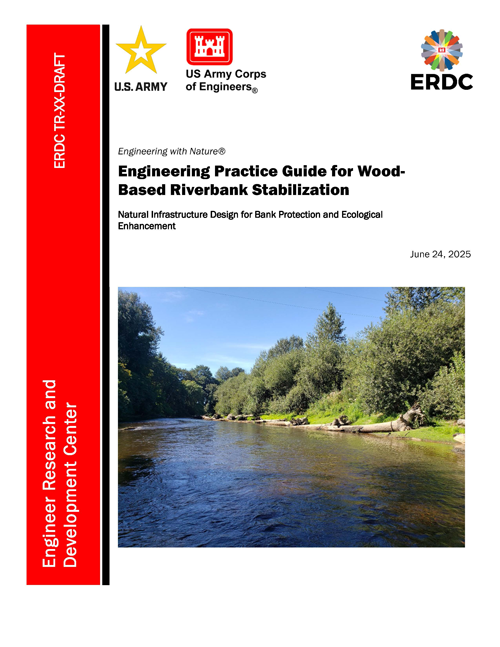 Cover of Engineering Practice Guide for Wood-Based Riverbank Stabilization. A red vertical bar on the left reads "Engineer Research and Development Center" and "ERDC TR-XX-DRAFT" in white text. The US Army star logo and US Army Corps of Engineers red castle logo are at the upper left of the main panel. The ERDC ribbon logo is at the upper right. THe title reads "Engineering with Nature®", "Engineering Practice Guide for Wood- Based Riverbank Stabilization" in a larger bold font, "Natural Infrastructure Design for Bank Protection and Ecological Enhancement", and "June 24, 2025". A photo of a dark water river with a bank lined with tree trunks laid down along the shoreline is below.