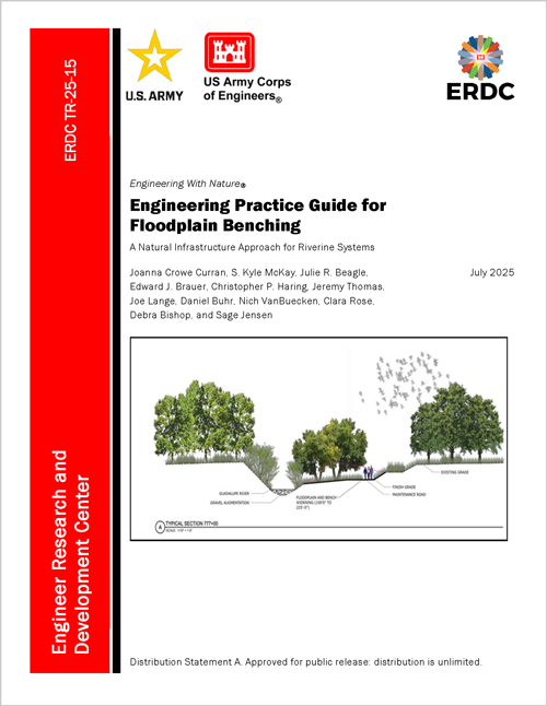 Cover of Engineering Practice Guide for Floodplain Benching. A red vertical bar on the left reads "Engineer Research and Development Center" and "ERDC TR-25-15" in white text. The US Army star logo and US Army Corps of Engineers red castle logo are at the upper left of the main panel. The ERDC ribbon logo is at the upper right. The title reads "Engineering With Nature®", "Engineering Practice Guide for Floodplain Benching" in a larger bold font, "A Natural Infrastructure Approach for Riverine Systems", "Joanna Crowe Curran, S. Kyle McKay, Julie R. Beagle, Edward J. Brauer, Christopher P. Haring, Jeremy Thomas, Joe Lange, Daniel Buhr, Nich VanBuecken, Clara Rose, Debra Bishop, and Sage Jensen", and "July 2025". Below this text is a graphic of a scross section of a landscape with trees high on the left, a slope down to a revier bed labeled Guadalupe River and Gravel Augmentation. The bank rises a bit to the right of this and a lower section of lend with trees and brush. On the right of this area are 3 figures of people for scale. This level is labeled Floodplain and Bench widening, followed by Maintenance Road and Finish Grade. the landscape then steps up to the right which is labeled Existing grade. A flock of birds appears over the trees. This Graphic has a title below with the letter A in a circle and a line with the text Typical Section 777+00 and scale ?? At the bottom is the statement "Distribution Statement A. Approved for public release: distribution is unlimited."